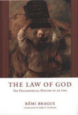 Remi Brague - The Law of God: The Philosophical History of an Idea - 9780226070797 - V9780226070797