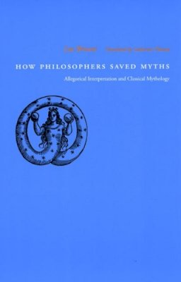 Luc Brisson - How Philosophers Saved Myths: Allegorical Interpretation and Classical Mythology - 9780226075372 - V9780226075372