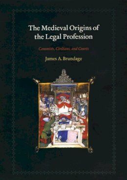James A. Brundage - The Medieval Origins of the Legal Profession - 9780226077598 - V9780226077598