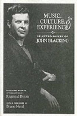 John Blacking - Music, Culture, and Experience: Selected Papers of John Blacking (Chicago Studies in Ethnomusicology) - 9780226088303 - V9780226088303