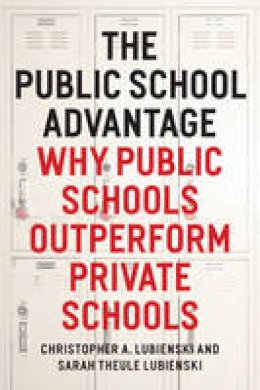 Christopher Lubienski - The Public School Advantage: Why Public Schools Outperform Private Schools - 9780226088914 - V9780226088914