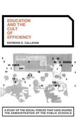 Raymond E. Callahan - Education and the Cult of Efficiency - 9780226091501 - V9780226091501
