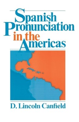 D. Lincoln Canfield - Spanish Pronunciation in the Americas - 9780226092638 - V9780226092638