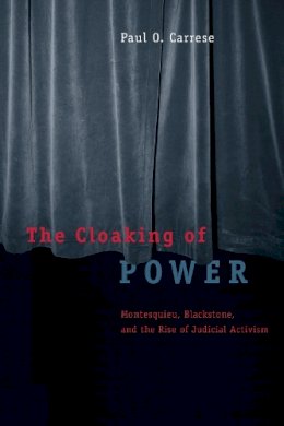 Paul O. Carrese - The Cloaking of Power. Montesquieu, Blackstone, and the Rise of Judicial Activism.  - 9780226100609 - V9780226100609