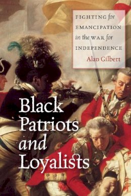 Alan Gilbert - Black Patriots and Loyalists - 9780226101552 - V9780226101552