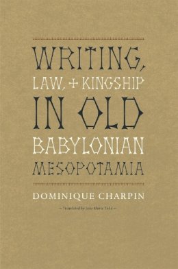Dominique Charpin - Writing, Law, and Kingship in Old Babylonian Mesopotamia - 9780226101583 - V9780226101583