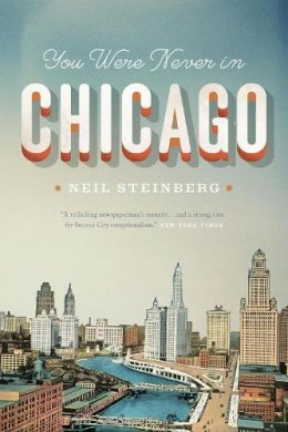 Neil Steinberg - You Were Never in Chicago - 9780226104157 - V9780226104157