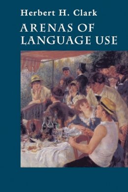Herbert H. Clark - Arenas of Language Use - 9780226107820 - V9780226107820