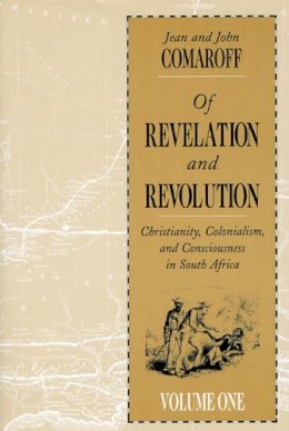 Jean Comaroff - Of Revelation and Revolution, Volume 1: Christianity, Colonialism, and Consciousness in South Africa - 9780226114422 - V9780226114422