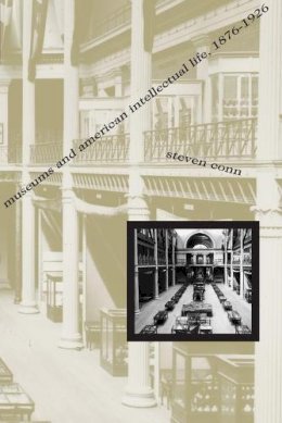 Steven Conn - Museums and American Intellectual Life, 1876-1926 - 9780226114934 - V9780226114934