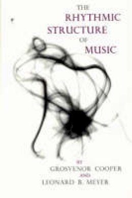 Grosvenor W. Cooper - The Rhythmic Structure of Music - 9780226115221 - V9780226115221