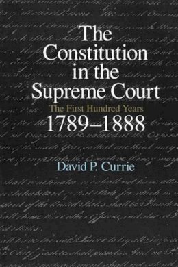 David P. Currie - The Constitution in the Supreme Court - 9780226131092 - V9780226131092