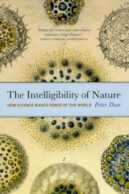 Peter Dear - The Intelligibility of Nature - 9780226139494 - V9780226139494