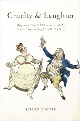 Simon Dickie - Cruelty and Laughter: Forgotten Comic Literature and the Unsentimental Eighteenth Century - 9780226142548 - V9780226142548