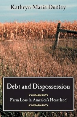 Kathryn Marie Dudley - Debt and Dispossession: Farm Loss in America's Heartland - 9780226169132 - V9780226169132