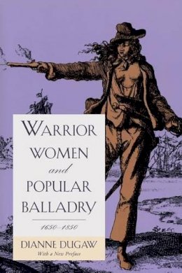 Dianne Dugaw - Warrior Women and Popular Balladry, 1650-1850 - 9780226169163 - V9780226169163