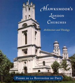 Pierre De La Ruffiniere Du Prey - Hawksmoor's London Churches: Architecture and Theology - 9780226173030 - V9780226173030