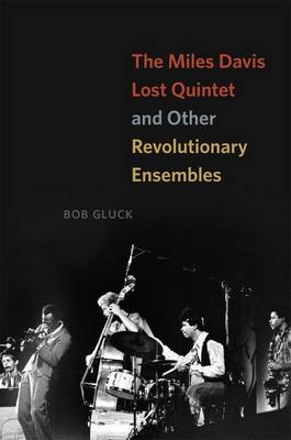 Bob Gluck - The Miles Davis Lost Quintet and Other Revolutionary Ensembles - 9780226180762 - V9780226180762