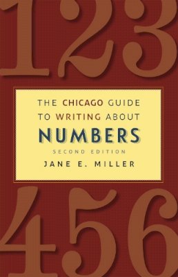 Jane E. Miller - The Chicago Guide to Writing about Numbers, Second Edition (Chicago Guides to Writing, Editing, and Publishing) - 9780226185774 - V9780226185774