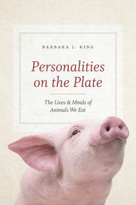Barbara J. King - Personalities on the Plate: The Lives and Minds of Animals We Eat - 9780226195186 - V9780226195186