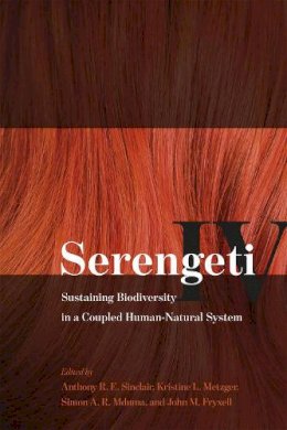 Anthony R. E. Sinclair (Ed.) - Serengeti IV: Sustaining Biodiversity in a Coupled Human-Natural System - 9780226196169 - V9780226196169