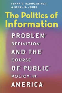 Frank R. Baumgartner - The Politics of Information. Problem Definition and the Course of Public Policy in America.  - 9780226198095 - V9780226198095