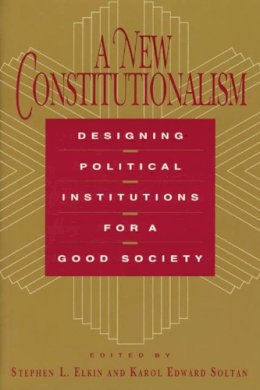 Stephen L. Elkin - A New Constitutionalism: Designing Political Institutions for a Good Society - 9780226204642 - V9780226204642