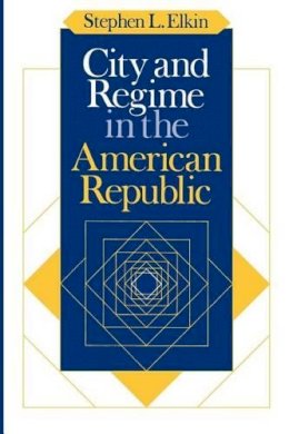 Stephen L. Elkin - City and Regime in the American Republic - 9780226204666 - V9780226204666