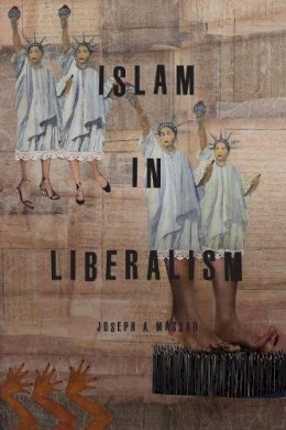 Joseph A. Massad - Islam in Liberalism - 9780226206226 - V9780226206226