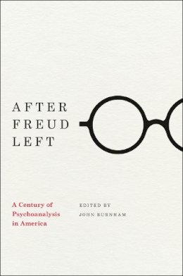 John Burnham - After Freud Left: A Century of Psychoanalysis in America - 9780226211862 - V9780226211862