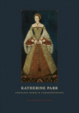 Katherine Parr - Katherine Parr: Complete Works and Correspondence - 9780226213798 - V9780226213798