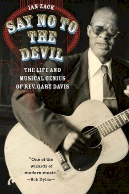 Ian Zack - Say No to the Devil: The Life and Musical Genius of Rev. Gary Davis - 9780226234106 - V9780226234106