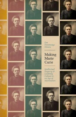 Eva Hemmungs Wirten - Making Marie Curie: Intellectual Property and Celebrity Culture in an Age of Information (science.culture) - 9780226235844 - V9780226235844