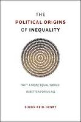 Simon Reid-Henry - The Political Origins of Inequality - 9780226236797 - V9780226236797