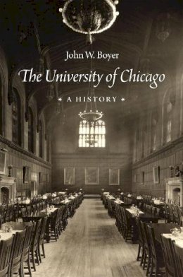 John W. Boyer - The University of Chicago. A History.  - 9780226242514 - V9780226242514