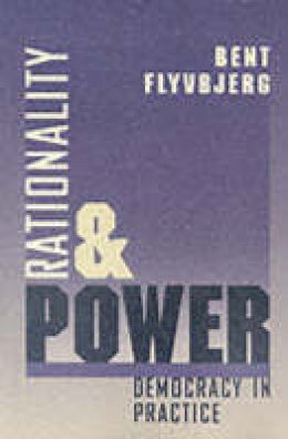 Bent Flyvberg - Rationality and Power: Democracy in Practice (Morality and Society Series) - 9780226254517 - V9780226254517