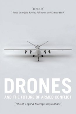David Cortright (Ed.) - Drones and the Future of Armed Conflict: Ethical, Legal, and Strategic Implications - 9780226258058 - V9780226258058