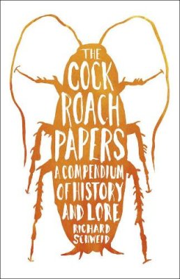 Richard Schweid - The Cockroach Papers: A Compendium of History and Lore - 9780226260471 - V9780226260471