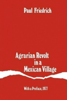 Paul Friedrich - Agrarian Revolt in a Mexican Village - 9780226264813 - V9780226264813