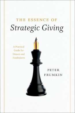 Peter Frumkin - The Essence of Strategic Giving: A Practical Guide for Donors and Fundraisers - 9780226266275 - V9780226266275