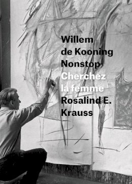 Rosalind E. Krauss - Willem de Kooning Nonstop - 9780226267449 - V9780226267449