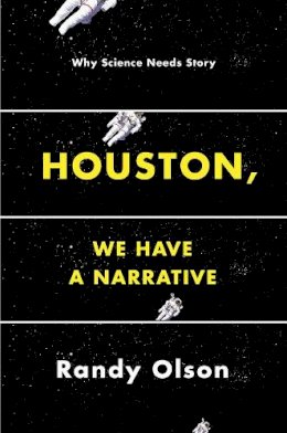 Randy Olson - Houston, We Have a Narrative: Why Science Needs Story - 9780226270708 - V9780226270708