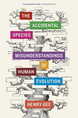 Henry Gee - The Accidental Species: Misunderstandings of Human Evolution - 9780226271200 - V9780226271200