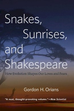 Gordon H. Orians - Snakes, Sunrises, and Shakespeare: How Evolution Shapes Our Loves and Fears - 9780226271828 - V9780226271828