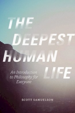 Scott Samuelson - The Deepest Human Life - 9780226272771 - V9780226272771