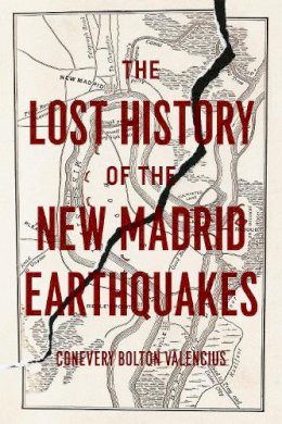 Conevery Bolton Valencius - The Lost History of the New Madrid Earthquakes - 9780226273754 - V9780226273754