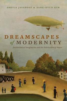 Sheila Jasanoff - Dreamscapes of Modernity: Sociotechnical Imaginaries and the Fabrication of Power - 9780226276526 - V9780226276526