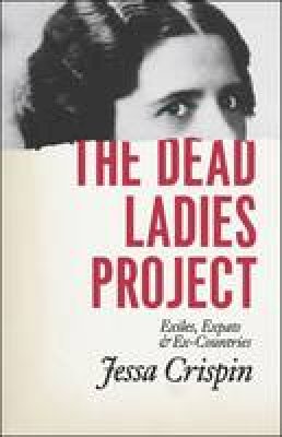 Jessa Crispin - The Dead Ladies Project: Exiles, Expats, and Ex-Countries - 9780226278452 - V9780226278452
