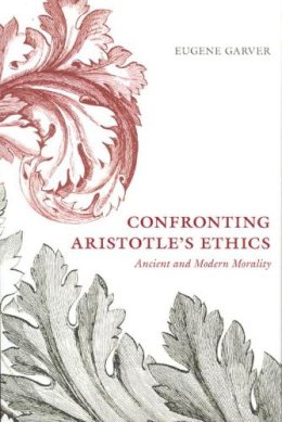 Eugene Garver - Confronting Aristotle's Ethics - 9780226283982 - V9780226283982