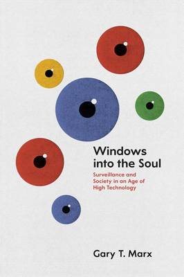 Gary T. Marx - Windows into the Soul: Surveillance and Society in an Age of High Technology - 9780226285917 - V9780226285917